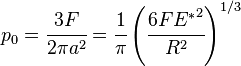 
   p_0 = \cfrac{3F}{2\pi a^2} = \cfrac{1}{\pi}\left(\cfrac{6F{E^*}^2}{R^2}\right)^{1/3}
 