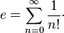 e = \sum_{n = 0}^{\infty} \frac{1}{n!}\cdot