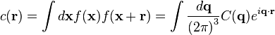 c(\mathbf{r}) = \int d\mathbf{x} f(\mathbf{x}) f(\mathbf{x} + \mathbf{r}) = \int \frac{d\mathbf{q}}{\left(2\pi\right)^{3}} C(\mathbf{q}) e^{i\mathbf{q}\cdot\mathbf{r}}