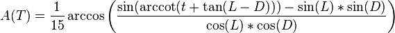 A(T) =  {1 \over 15} \arccos \left( {\sin(\arccot(t+\tan(L-D)))-\sin(L)*\sin(D) \over \cos(L)*\cos(D)} \right)