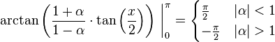  \arctan\left(\frac{1+\alpha}{1-\alpha}\cdot\tan\left(\frac{x}{2}\right)\right)\,\bigg|_0^\pi= \begin{cases} \frac{\pi}{2} & |\alpha| < 1 \\ -\frac{\pi}{2} & |\alpha| > 1 \end{cases}