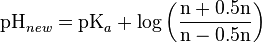 \textrm{pH}_{new} = \textrm{pK}_{a}+ \log \left ( \frac{\textrm{n}+0.5\textrm{n}}{\textrm{n}-0.5\textrm{n}} \right )