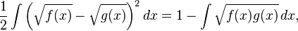 \frac{1}{2}\int \left(\sqrt{f(x)} - \sqrt{g(x)}\right)^2 dx = 1 - \int \sqrt{f(x) g(x)} \, dx,