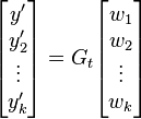 \begin{bmatrix} y'\\ y_2' \\  \vdots \\ y_k' \end{bmatrix} = G_t \begin{bmatrix} w_1\\ w_2 \\ \vdots \\ w_k \end{bmatrix}