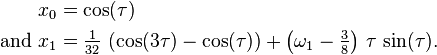 
  \begin{align}
    x_0 &= \cos(\tau) \\
    \text{and }
    x_1 &= \tfrac{1}{32}\, \left(\cos(3\tau)-\cos(\tau)\right) + \left( \omega_1 - \tfrac{3}{8}  \right)\, \tau\, \sin(\tau).
  \end{align}
