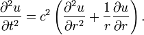 \frac{\partial^2 u}{\partial t^2} = c^2 \left(\frac{\partial^2 u}{\partial r^2}+\frac {1}{r}\frac{\partial u}{\partial r}\right) .