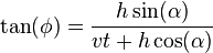 \tan(\phi) = \frac { h \sin(\alpha)}{v t +  h \cos (\alpha)}