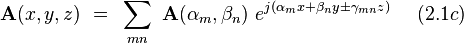  \bold A(x,y,z) ~ = ~ \sum_{mn} ~ \bold A(\alpha_m,\beta_n) ~ e^{j(\alpha_m x + \beta_n y \pm \gamma_{mn} z)} ~~~~(2.1c)  