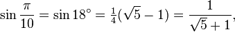 \sin\frac{\pi}{10}=\sin 18^\circ=\tfrac{1}{4}(\sqrt5-1)=\frac{1}{\sqrt5+1},\,