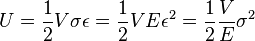 U = \frac 1 2 V \sigma \epsilon = \frac 1 2 V E \epsilon^2 = \frac 1 2 \frac V E \sigma^2