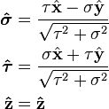 \begin{align}
\boldsymbol{\hat{\sigma}} &= \frac{\tau \hat{\mathbf x} - \sigma \hat{\mathbf y}}{\sqrt{\tau^2+\sigma^2}} \\
\boldsymbol{\hat{\tau}}   &= \frac{\sigma \hat{\mathbf x} + \tau \hat{\mathbf y}}{\sqrt{\tau^2+\sigma^2}} \\
\mathbf{\hat{z}}         &= \mathbf{\hat{z}}
\end{align}