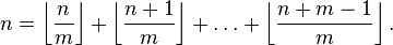 n=\left\lfloor\frac{n}{m}\right\rfloor + \left\lfloor\frac{n+1}{m}\right\rfloor +\dots+\left\lfloor\frac{n+m-1}{m}\right\rfloor.
