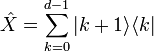  \hat{X} = \sum_{k=0}^{d-1} |k+1 \rangle \langle k| 