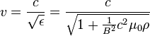 v = \frac{c}{\sqrt{\epsilon}} = \frac{c}{\sqrt{1 + \frac{1}{B^2}c^2 \mu_0 \rho}}