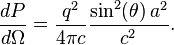 \frac{dP}{d\Omega} = \frac{q^2}{4\pi c}\frac{\sin^2(\theta)\, a^2}{c^2}.