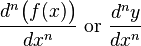 \frac{d^n\bigl(f(x)\bigr)}{dx^n}\text{ or }\frac{d^ny}{dx^n}