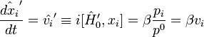 \frac{\hat{dx_i}'}{dt}=\hat{v_i}'\equiv i[\hat{H}'_0,x_i] = \beta \frac{p_i}{p^0} = \beta v_i 