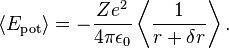 \langle E_\mathrm{pot} \rangle=-\frac{Ze^2}{4\pi\epsilon_0}\left\langle\frac{1}{r+\delta r}\right\rangle.