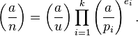  \left(\frac{a}{n}\right) = \left(\frac{a}{u}\right) \prod_{i=1}^k \left(\frac{a}{p_i}\right)^{e_i}. 