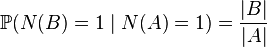 \mathbb{P}(N(B)=1 \mid N(A)=1)= \dfrac{|B|}{|A|}