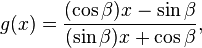  g(x) = \frac{(\cos\beta)x - \sin\beta}{(\sin\beta)x + \cos\beta}, 