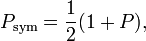 P_\text{sym} = \frac{1}{2}(1+P),