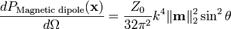 \frac{dP_{\text{Magnetic dipole}}(\mathbf{x})}{d\Omega}=\frac{Z_0}{32 \pi^2}k^4\|\mathbf{m}\|_2^2\sin^2\theta