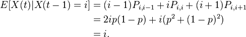  \begin{align}
E [X(t) | X(t-1) = i] &= (i-1)P_{i,i-1} + iP_{i,i} + (i+1)P_{i,i+1}\\
&= 2ip(1-p) + i(p^2 + (1-p)^2) \\
&=  i.
\end{align}