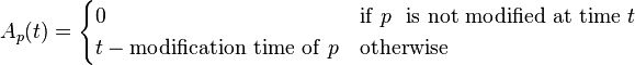 
A_p(t) =  \begin{cases} 0  & {\rm if}~p~{\rm~is~not~modified~at~time}~t\\ t - {\rm modification~time~of}~p &
{\rm otherwise} \end{cases}
