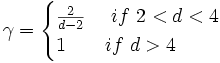  \gamma = \begin{cases}
        \frac{2}{d-2} & \ if \ 2 <d<4  \\
        1 & if \ d > 4  \end{cases} 