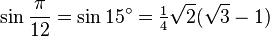 \sin\frac{\pi}{12}=\sin 15^\circ=\tfrac{1}{4}\sqrt2(\sqrt3-1)\,