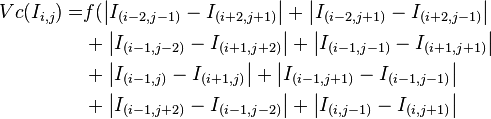 \begin{align}Vc(I_{i,j}) = &f(\left\vert I_{(i-2,j-1)} - I_{(i+2,j+1)} \right\vert + \left\vert I_{(i-2,j+1)} - I_{(i+2,j-1)} \right\vert\\
& +\left\vert I_{(i-1,j-2)} - I_{(i+1,j+2)} \right\vert + \left\vert I_{(i-1,j-1)} - I_{(i+1,j+1)} \right\vert\\
& +\left\vert I_{(i-1,j)} - I_{(i+1,j)} \right\vert + \left\vert I_{(i-1,j+1)} - I_{(i-1,j-1)} \right\vert\\
& +\left\vert I_{(i-1,j+2)} - I_{(i-1,j-2)} \right\vert + \left\vert I_{(i,j-1)} - I_{(i,j+1)} \right\vert\end{align}