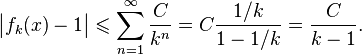 \bigl|f_k(x)-1\bigr|\leqslant\sum_{n=1}^\infty\frac C{k^n}=C\frac{1/k}{1-1/k}=\frac C{k-1}.