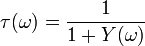 \tau(\omega) =  \frac{1}{1 + Y(\omega)}