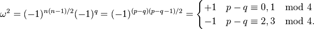 \omega^2 = (-1)^{n(n-1)/2}(-1)^q = (-1)^{(p-q)(p-q-1)/2} =
\begin{cases}+1 & p-q \equiv 0,1 \mod{4}\\ -1 & p-q \equiv 2,3 \mod{4}.\end{cases}