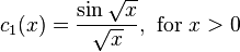 c_1(x) = \frac{\sin {\sqrt x}}{\sqrt x},\text{ for }x > 0