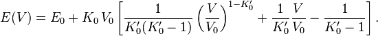 
E(V) = E_0 + K_0\,V_0\left[\frac{1}{K_0'(K_0'-1)}\left(\frac{V}{V_0}\right)^{1-K_0'} + \frac{1}{K_0'}\frac{V}{V_0} - \frac{1}{K_0'-1}\right].
