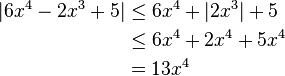 \begin{align}|6x^4 - 2x^3 + 5| &\le 6x^4 + |2x^3| + 5\\
                                      &\le 6x^4 + 2x^4 + 5x^4\\                                    
                                      &= 13x^4\end{align}