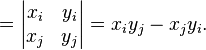  {}= \begin{vmatrix} x_{i} & y_{i} \\ x_{j} & y_{j}\end{vmatrix} = x_{i}y_{j}-x_{j}y_{i} . \,\!