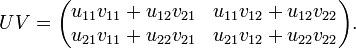 
UV =
\begin{pmatrix}
  u_{11}v_{11}+u_{12}v_{21} & u_{11}v_{12}+u_{12}v_{22}\\
  u_{21}v_{11}+u_{22}v_{21} & u_{21}v_{12}+u_{22}v_{22}\\
\end{pmatrix}.
