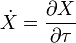 \dot{X} = \frac{\partial X}{\partial \tau}