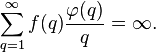  \sum_{q=1}^\infty f(q) \frac{\varphi(q)}{q} = \infty. 