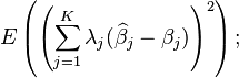 E \left(\left(\sum_{j=1}^K\lambda_j(\widehat\beta_j-\beta_j)\right)^2\right);