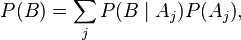 P(B) = {\sum_j P(B\mid A_j) P(A_j)},