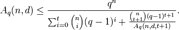  A_q(n,d) \leq \frac{q^n}{\sum_{i=0}^t {n \choose i} (q-1)^i + \frac{{n \choose t+1} (q-1)^{t+1} }{A_q(n,d,t+1)} }. 