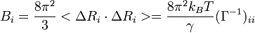 B_i = \frac{8\pi^2}{3}< \Delta R_{i} \cdot \Delta R_{i} > = \frac{8\pi^2 k_B T}{\gamma}(\Gamma^{-1})_{ii}