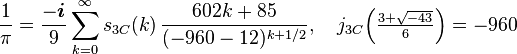 \frac{1}{\pi} = \frac{-\boldsymbol{i}}{9}\sum_{k=0}^\infty s_{3C}(k)\,\frac{602k+85}{(-960-12)^{k+1/2}},\quad j_{3C}\Big(\tfrac{3+\sqrt{-43}}{6}\Big)=-960