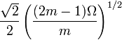 \frac{\sqrt{2}}{2} \left(\frac{(2m-1)\Omega}{m}\right)^{1/2}
