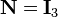 \mathbf N=\mathbf I_3\,\!