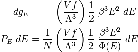 \begin{alignat}{2}
 dg_E & = \quad \ \left(\frac{Vf}{\Lambda^3}\right)
\frac{1}{2}~\beta^3E^2~dE \\
 P_E~dE & = \frac{1}{N}\left(\frac{Vf}{\Lambda^3}\right)
\frac{1}{2}~\frac{\beta^3E^2}{\Phi(E)}~dE \\
\end{alignat}

